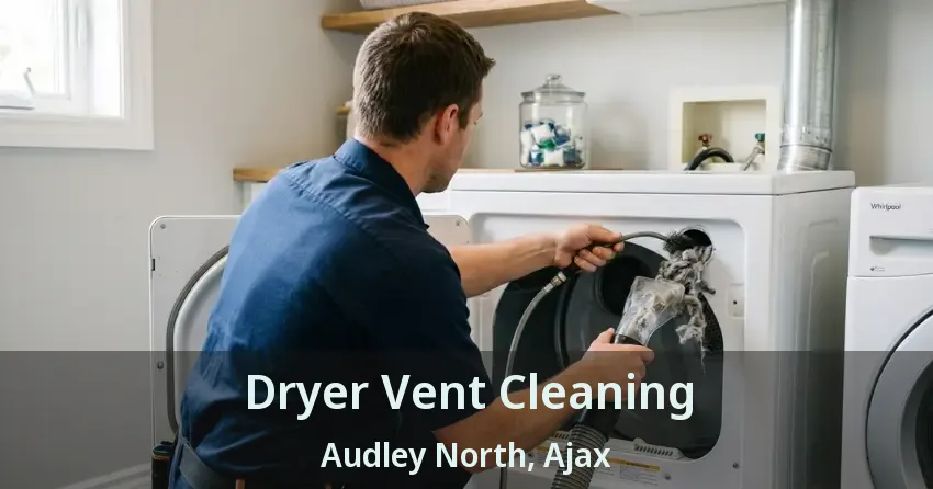 Dryer Vent Cleaning Audley North, Ajax - ON