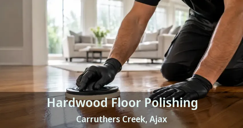 Hardwood Floor Polishing Carruthers Creek, Ajax - ON