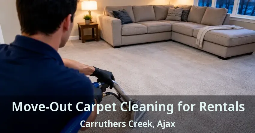 Move-Out Carpet Cleaning for Rentals Carruthers Creek, Ajax - ON