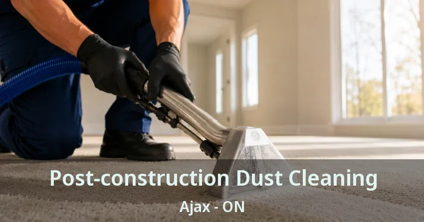 Post-construction Dust Cleaning Ajax - ON