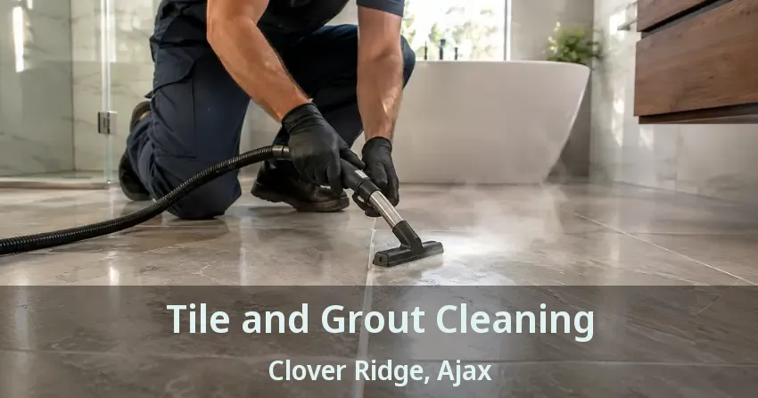 Tile and Grout Cleaning Clover Ridge, Ajax - ON